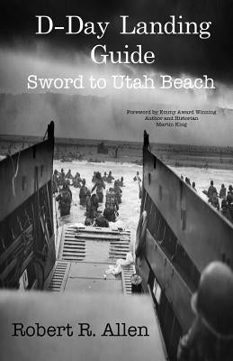 D-Day Landing Guide: Sword to Utah Beach by Allen, Robert R.
