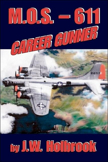 Mos 611 Career Gunner by Holbrook, J. W.