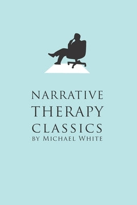 Narrative Therapy Classics by White, Michael