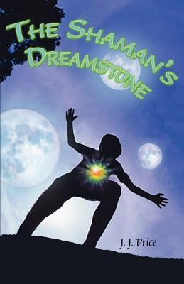 The Shaman's Dreamstone by Price, J. J.