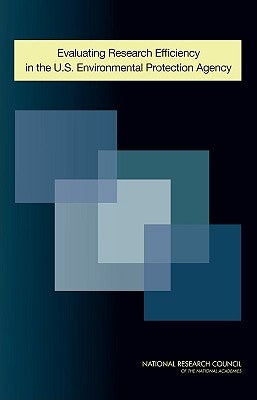 Evaluating Research Efficiency in the U.S. Environmental Protection Agency by National Research Council