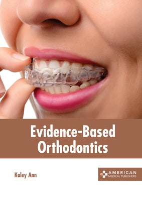 Evidence-Based Orthodontics by Ann, Kaley