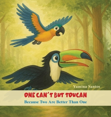 One Can't But Toucan: Because Two Are Better Than One by Santos, Yamina