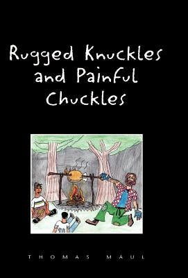 Rugged Nuckles and Painful Chuckles by Maul, Thomas