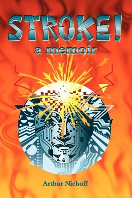 Stroke!: A Memoir by Niehoff, Arthur H.