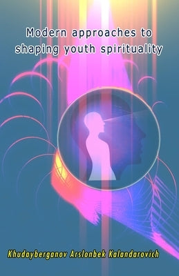 Modern approaches to shaping youth spirituality by Khudayberganov Arslonbek Kalandarovich