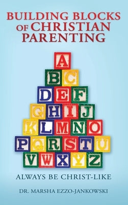 Building Blocks of Christian Parenting: Always Be Christ-Like by Ezzo-Jankowski, Marsha