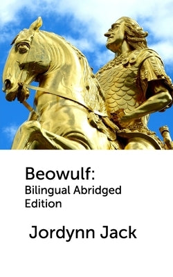 Beowulf: Bilingual Abridged Edition by Jack, Jordynn