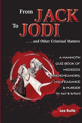 From Jack to Jodi: ... and Other Criminal Matters by Rolfe, Lee