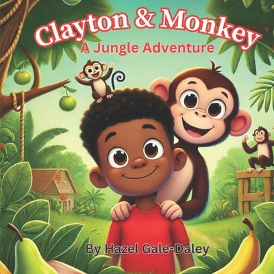 Clayton And Monkey A Jungle Adventure by Gale-Daley, Hazel