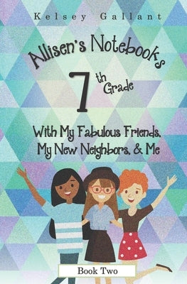 7th Grade with My Fabulous Friends, My New Neighbors, & Me: Library Edition by Gallant, Kelsey