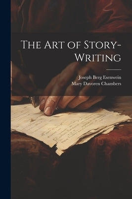 The Art of Story-Writing by Esenwein, Joseph Berg