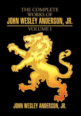 The Complete Works of John Wesley Anderson, Jr. by Anderson, John Wesley, Jr.