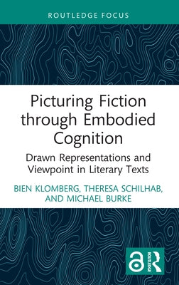 Picturing Fiction through Embodied Cognition: Drawn Representations and Viewpoint in Literary Texts by Klomberg, Bien