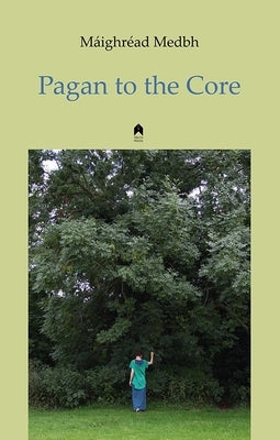 Pagan to the Core by Medbh, Máighréad