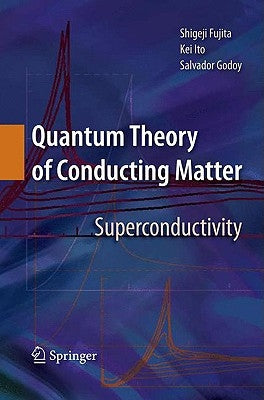 Quantum Theory of Conducting Matter: Superconductivity by Fujita, Shigeji