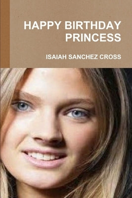Happy Birthday Princess by Sanchez Cross, Isaiah