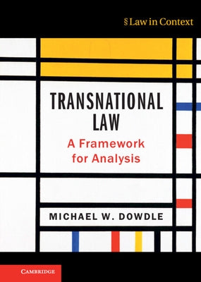 Transnational Law: A Framework for Analysis by Dowdle, Michael W.