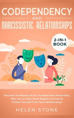 Codependency and Narcissistic Relationships 2-in-1 Book: Discover The Reason of Your Codependent Personality, Why You're a Narcissist Magnet and How t by Stone, Helen