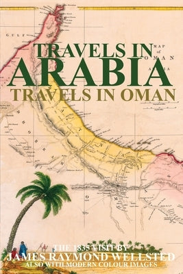 Travels in Arabia: Travels in Oman by Wellsted, James R.