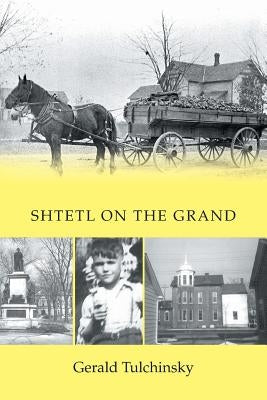 Shtetl on the Grand by Tulchinsky, Gerald