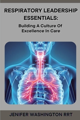 Respiratory Leadership Essentials by Washington, Rrt Jenifer