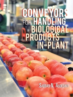 Conveyors for Handling Biological Products In-Plant by Asoegwu, Sabbas N.