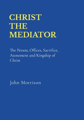 Christ the Mediator by Morrison, John