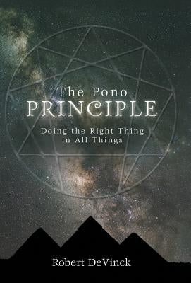 The Pono Principle: Doing the Right Thing in All Things by Devinck, Robert