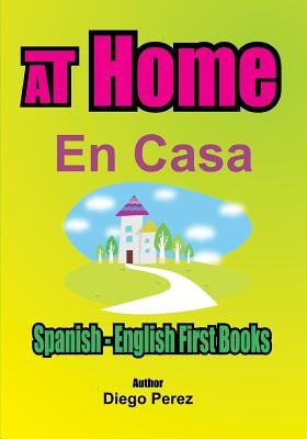 Spanish - English First Books: AT Home by Perez, Diego