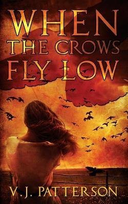 When the Crows Fly Low by Patterson, V. J.
