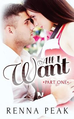 All I Want - Part One by Peak, Renna