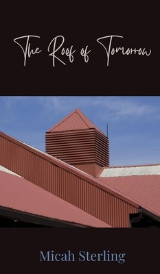 The Roof of Tomorrow by Sterling, Micah