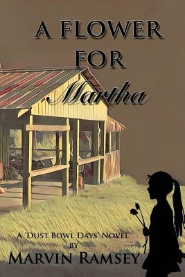 A Flower for Martha: A Dust-Bowl-Days Novel by Whitson, Clayton