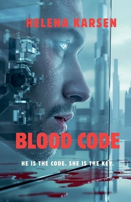 Blood Code - He is the Code. She is the Key. by Karsen, Helena