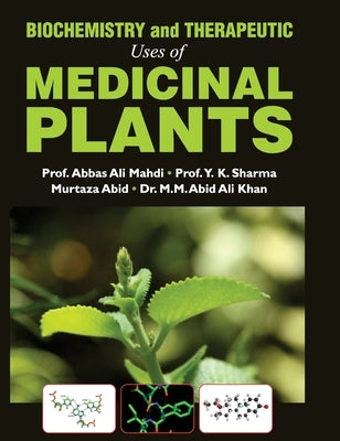 Biochemistry and Therapeutic Uses of Medicinal Plants by Mahdi, Abbas Ali