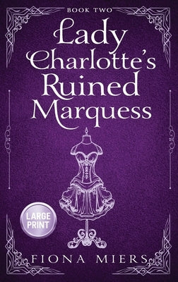 Lady Charlotte's Ruined Marquess: Large Print Edition by Miers, Fiona