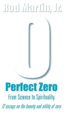Perfect Zero: From Science to Spirituality by Martin, Rod, Jr.