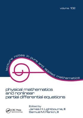 Physical Mathematics and Nonlinear Partial Differential Equations by Lightbourne
