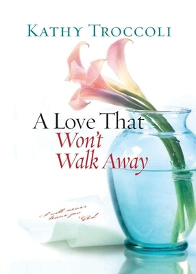A Love That Won't Walk Away by Troccoli, Kathy