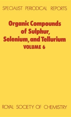Organic Compounds of Sulphur, Selenium, and Tellurium: Volume 6 by Hogg, D. R.