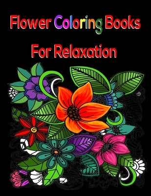 Flower Coloring Books For Relaxation: Adult Coloring Book For Relaxation & Fun by Bee, Golden