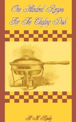 One Hundred Recipes for the Chafing Dish by Kinsley, H. M.