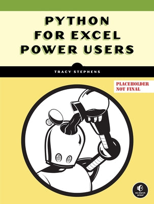 Python for Excel Power Users: Essential Coding Concepts to Increase Your Productivity by Stephens, Tracy