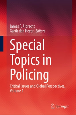 Special Topics in Policing: Critical Issues and Global Perspectives, Volume 1 by Albrecht, James F.