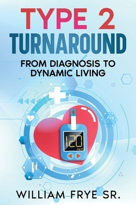Type 2 Turnaround: From Diagnosis to Dynamic Living by Frye, William