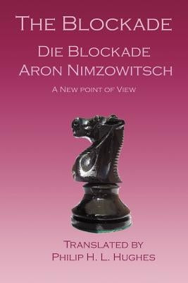 The Blockade: Die Blockade by Nimzowitsch, Aron