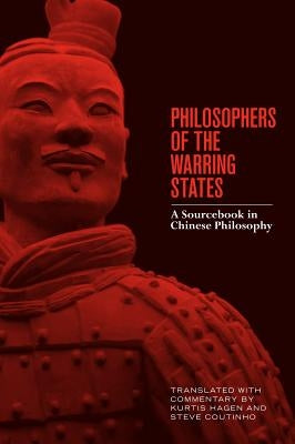 Philosophers of the Warring States: A Sourcebook in Chinese Philosophy by Hagen, Kurtis
