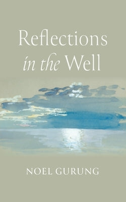 Reflections in the Well by Gurung, Noel