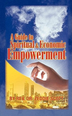 A Guide to Spiritual & Economic Empowerment by Scott, Zeddie